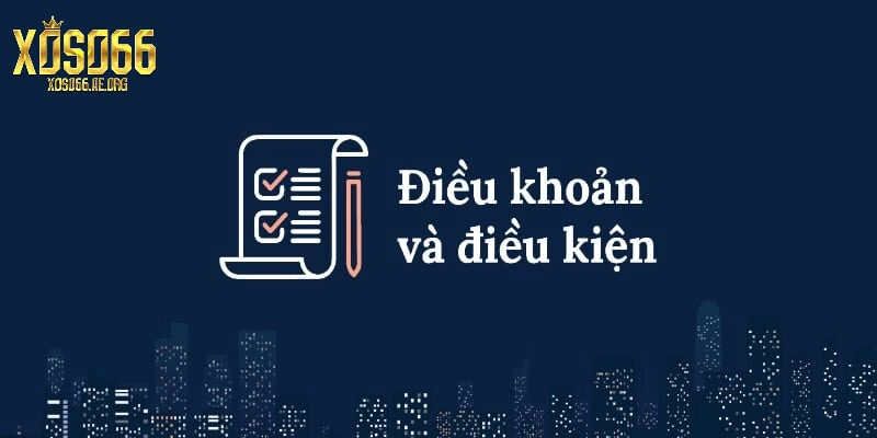 Điều khoản có vai trò vô cùng quan trọng tại Xoso66