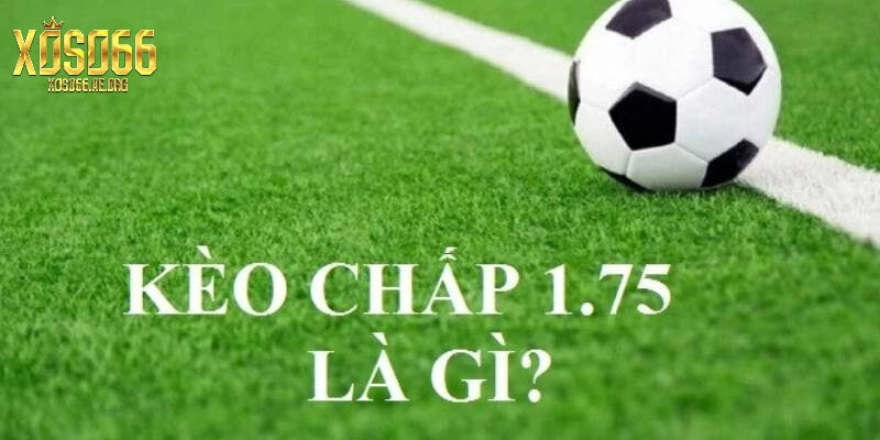 Giải thích về Kèo Chấp 1 3/4 tại Xoso66