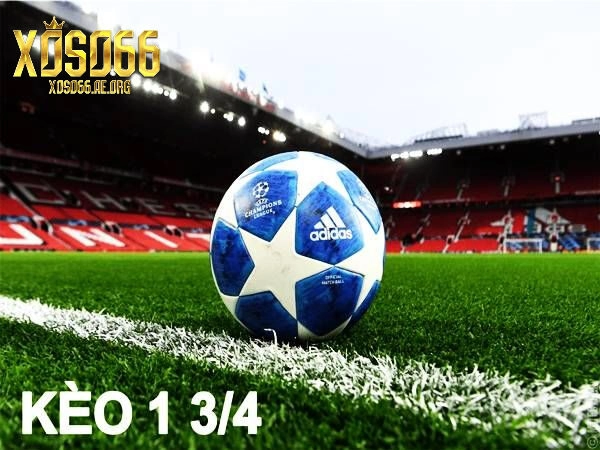 Kèo Chấp 1 3/4 chuẩn 100%