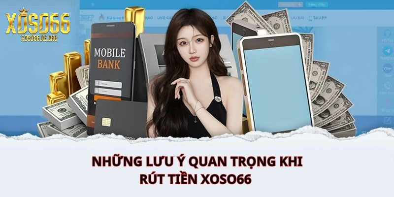 Những điều cần biết khi rút tiền Xoso66 để tránh gặp rắc rối
