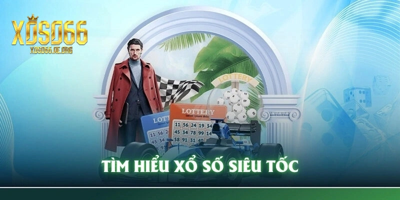Xổ Số Siêu Tốc là gì?